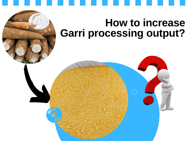 Comment augmenter la sortie du traitement garri?